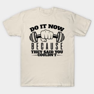 Do It Now They Said you couldn`t T-Shirt